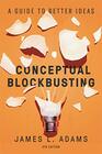 Conceptual Blockbusting A Guide to Better Ideas Fifth Edition
