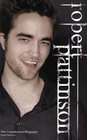 Robert Pattinson The Unauthorized Biography