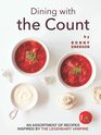 Dining with the Count An Assortment of Recipes Inspired by The Legendary Vampire