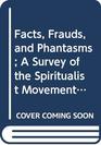 Facts Frauds and Phantasms A Survey of the Spiritualist Movement