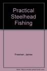 Practical Steelhead Fishing