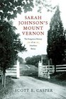 Sarah Johnson's Mount Vernon The Forgotten History of an American Shrine