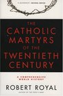 The Catholic Martyrs of the Twentieth Century A Comprehensive World History