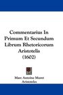Commentarius In Primum Et Secundum Librum Rhetoricorum Aristotelis