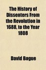 The History of Dissenters From the Revolution in 1688 to the Year 1808