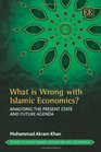 What Is Wrong With Islamic Economics Analysing the Present State and Future Agenda