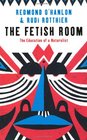 The Fetish Room The Education of a Naturalist Redmond O'Hanlon  Rudi Rotthier