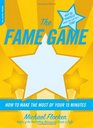 The Fame Game How to Make the Most of Your 15 Minutes