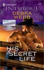 His Secret Life (Colby Agency: Elite Reconnaissance Division, Bk 3) (Colby Agency, Bk 34) (Harlequin Intrigue, No 1157)