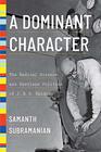 A Dominant Character The Radical Science and Restless Politics of J B S Haldane