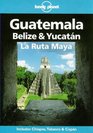 Lonely Planet Guatemala Belize  Yucatan LA Ruta Maya