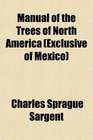 Manual of the Trees of North America