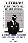 NOTHING PERSONAL IT'S JUST BUSINESS A STREET SMART GUIDE FOR NEW MANAGERS AND CEO'S