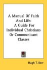 A Manual Of Faith And Life A Guide For Individual Christians Or Communicant Classes