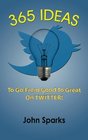 365 Ideas To Go From Good To Great On TWITTER