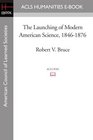 The Launching of Modern American Science 18461876