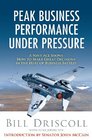 Peak Business Performance Under Pressure A Navy Ace Shows How to Make Great Decisions in the Heat of Business Battles