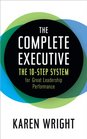 The Complete Executive The 10Step System for Great Leadership Performance