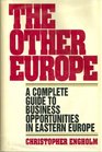 The Other Europe A Complete Guide to Business Opportunities in Eastern Europe