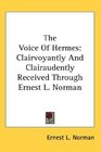 The Voice Of Hermes Clairvoyantly And Clairaudently Received Through Ernest L Norman