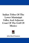 Indian Tribes Of The Lower Mississippi Valley And Adjacent Coast Of The Gulf Of Mexico