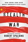 Stealth War How China Took Over While America's Elite Slept