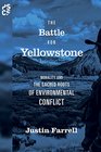 The Battle for Yellowstone: Morality and the Sacred Roots of Environmental Conflict (Princeton Studies in Cultural Sociology)