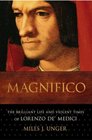 Magnifico: The Brilliant Life and Violent Times of Lorenzo de\' Medici