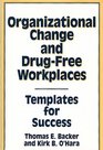Organizational Change and DrugFree Workplaces Templates for Success