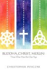Buddha Christ Merlin Three Wise Men For Our Age