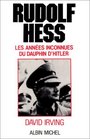 Rudolf Hess Les Annes inconnues du dauphin d'Hitler