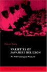 Varieties of Javanese Religion  An Anthropological Account