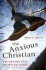 The Anxious Christian Can God Use Your Anxiety for Good