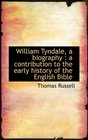 William Tyndale a biography a contribution to the early history of the English Bible