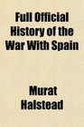 Full Official History of the War With Spain