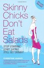 Skinny Chicks Don't Eat Salads Stop Starving Start Eating  Still Get Skinny