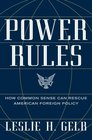 Power Rules How Common Sense Can Rescue American Foreign Policy
