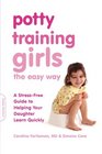 Potty Training Girls the Easy Way A StressFree Guide to Helping Your Daughter Learn Quickly