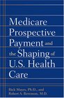 Medicare Prospective Payment and the Shaping of US Health Care