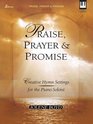 Praise Prayer and Promise Creative Hymn Settings for the Piano Soloist