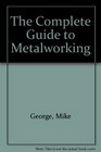 The Complete Guide to Metalworking