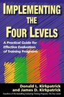 Implementing the Four Levels A Practical Guide for Effective Evaluation of Training Programs