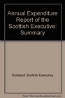 Annual Expenditure Report of the Scottish Executive Summary