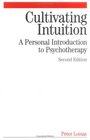 Cultivating Intuition A Personnel Introduction  to Psychotherapy