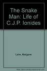 The Snake Man Life of CJP Ionides