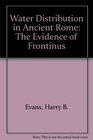 Water Distribution in Ancient Rome  The Evidence of Frontinus