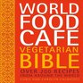 World Food CafT Vegetarian Bible Over 200 Recipes From Around the World
