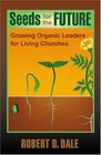 Seeds for the Future Growing Organic Leaders for Living Churches