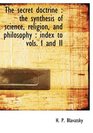 The secret doctrine the synthesis of science religion and philosophy  index to vols I and II