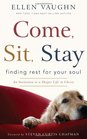 Come Sit Stay Finding Rest for Your Soul An Invitation to Deeper Life in Christ